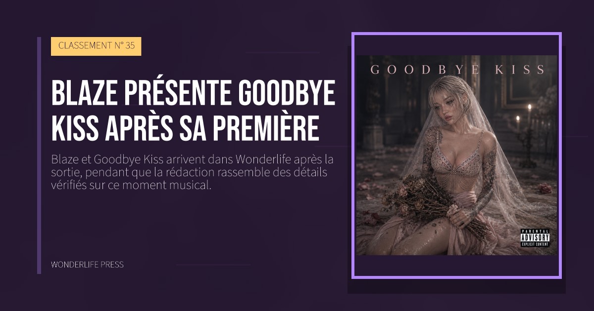 Wonderlife Press: Blaze présente Goodbye Kiss après sa première. pochette de la sortie. CLASSEMENT N° 35.