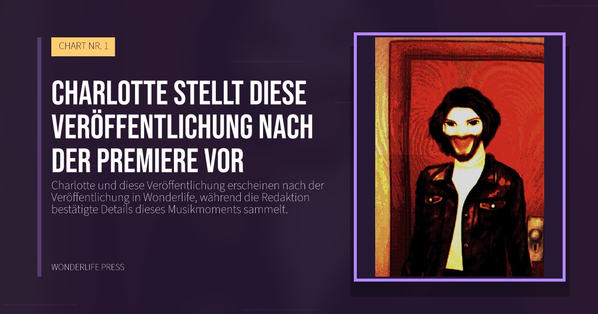Wonderlife Press: Charlotte stellt diese Veröffentlichung nach der Premiere vor. Veröffentlichungscover. CHART NR. 1.