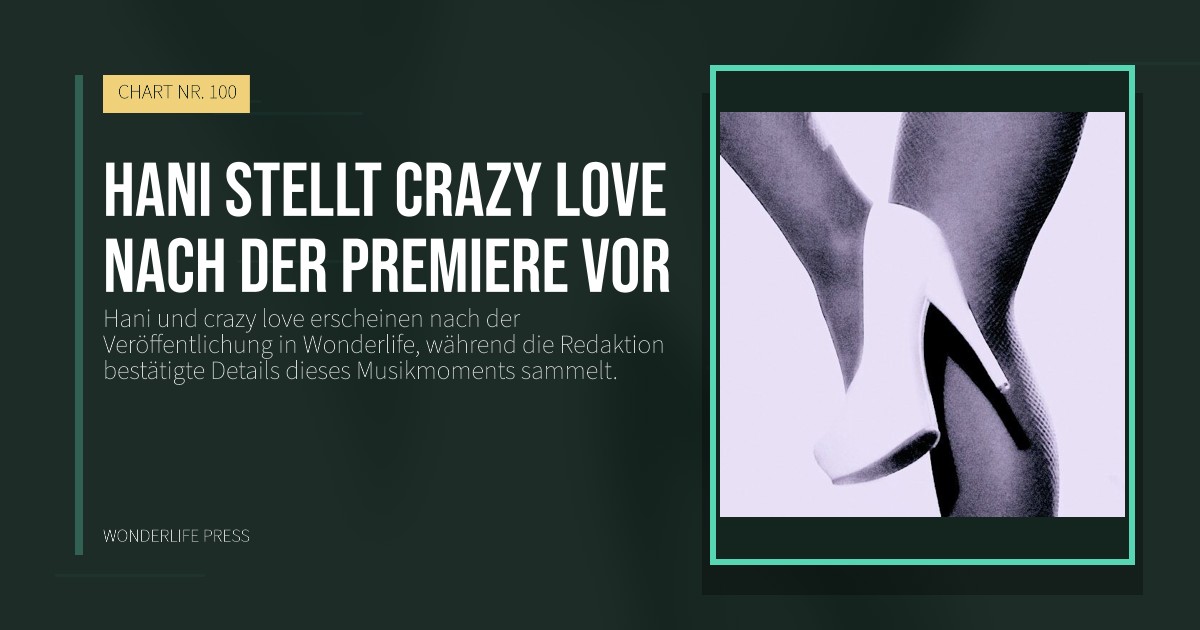 Wonderlife Press: Hani stellt crazy love nach der Premiere vor. Veröffentlichungscover. CHART NR. 100.