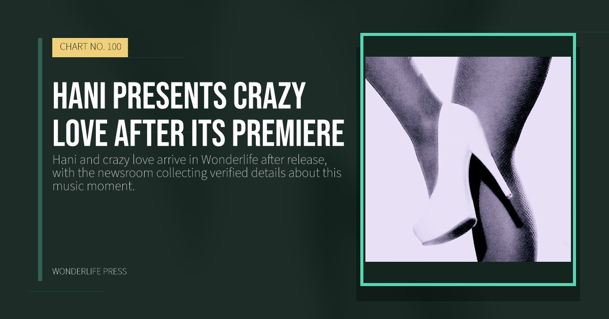 Wonderlife Press: Hani presents crazy love after its premiere. release artwork. CHART NO. 100.