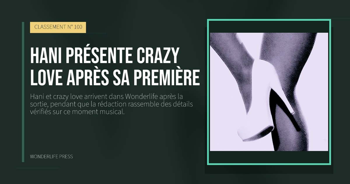 Wonderlife Press: Hani présente crazy love après sa première. pochette de la sortie. CLASSEMENT N° 100.