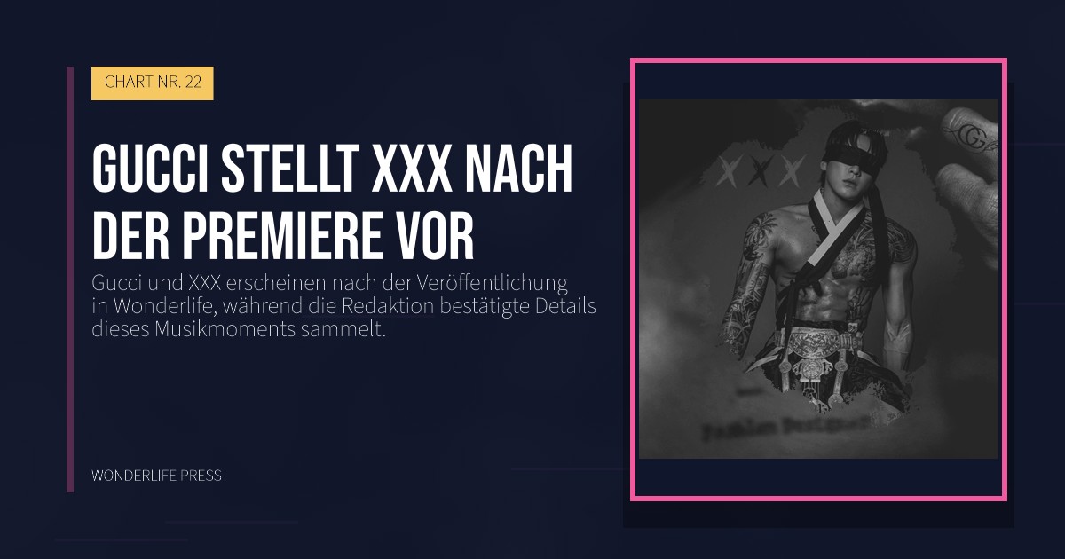 Wonderlife Press: Gucci stellt XXX nach der Premiere vor. Veröffentlichungscover. CHART NR. 22.