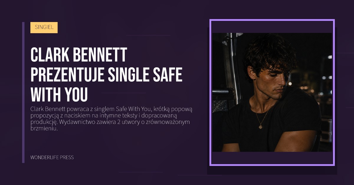 Wonderlife Press: Clark Bennett prezentuje single Safe With You. okładka wydawnictwa. SINGIEL.