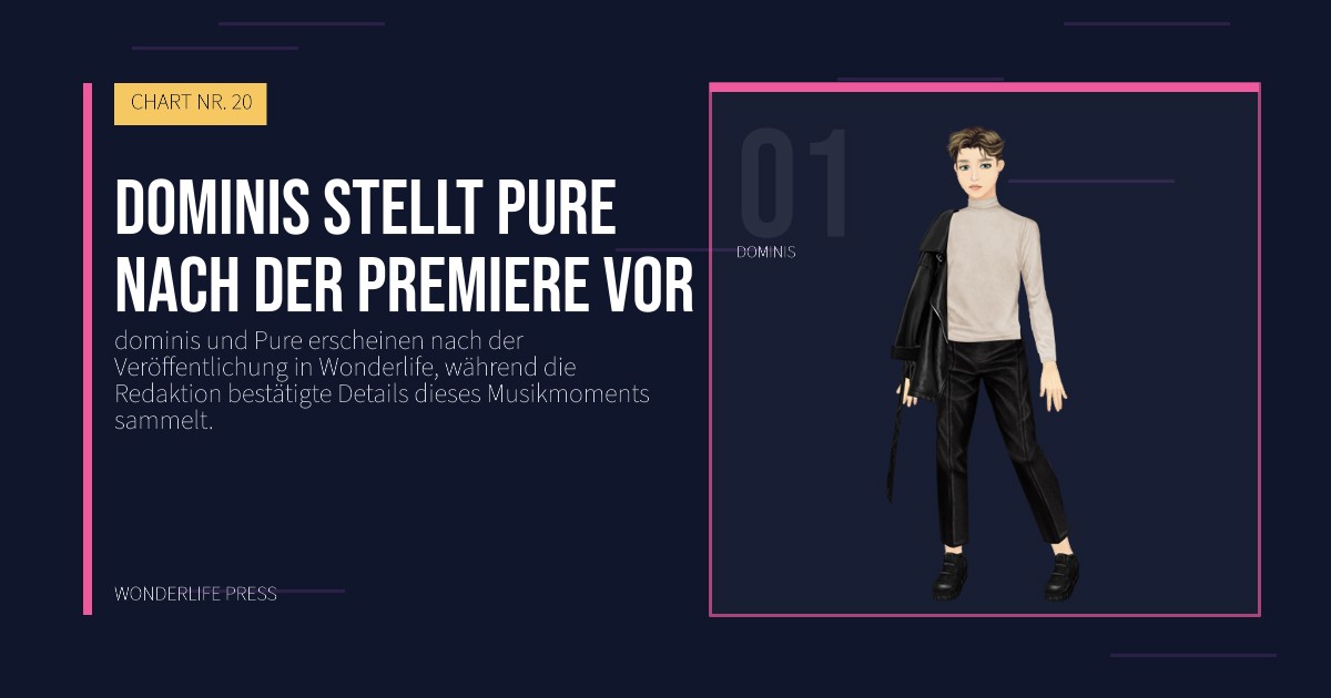 Wonderlife Press: dominis stellt Pure nach der Premiere vor. Künstlerporträt. CHART NR. 20.