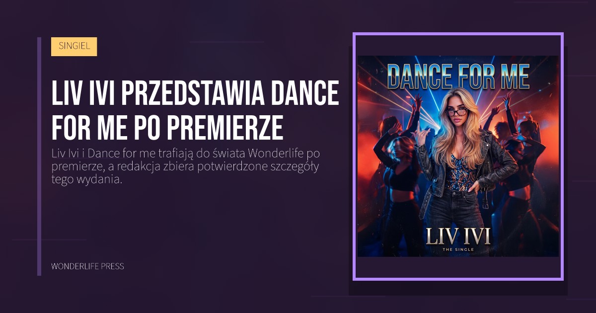 Wonderlife Press: Liv Ivi przedstawia Dance for me po premierze. okładka wydawnictwa. SINGIEL.