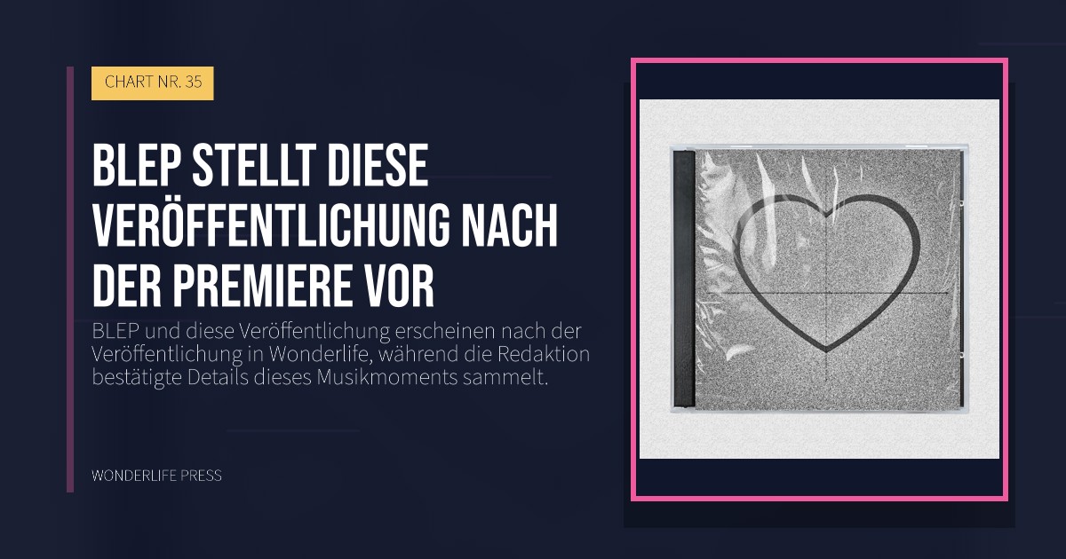 Wonderlife Press: BLEP stellt diese Veröffentlichung nach der Premiere vor. Veröffentlichungscover. CHART NR. 35.