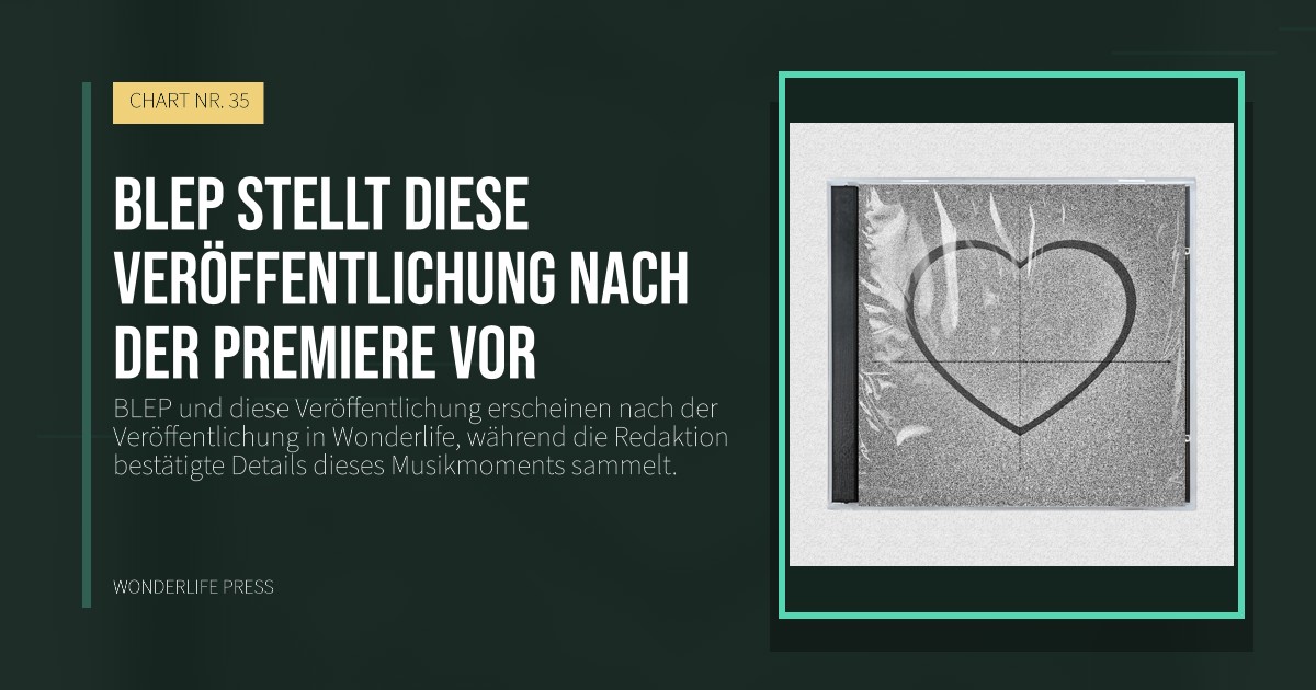 Wonderlife Press: BLEP stellt diese Veröffentlichung nach der Premiere vor. Veröffentlichungscover. CHART NR. 35.