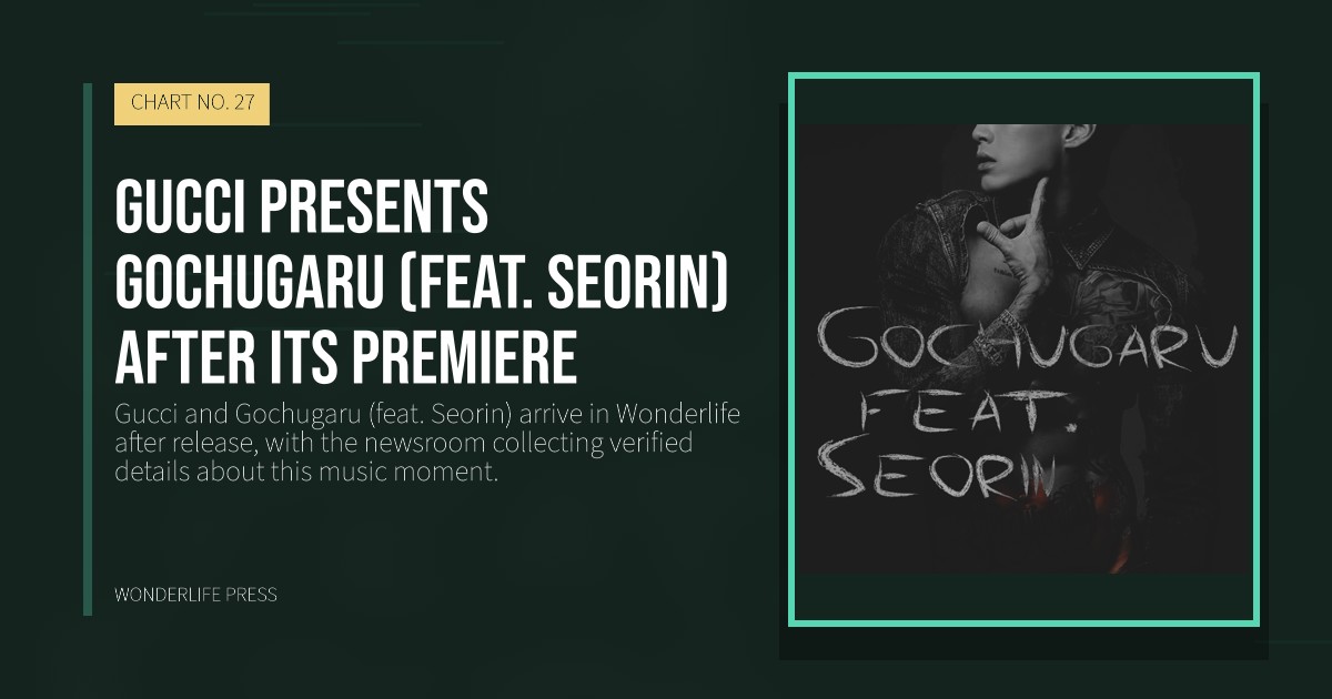 Wonderlife Press: Gucci presents Gochugaru (feat. Seorin) after its premiere. release artwork. CHART NO. 27.