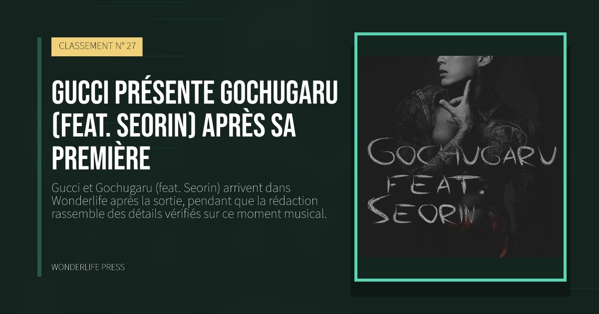 Wonderlife Press: Gucci présente Gochugaru (feat. Seorin) après sa première. pochette de la sortie. CLASSEMENT N° 27.