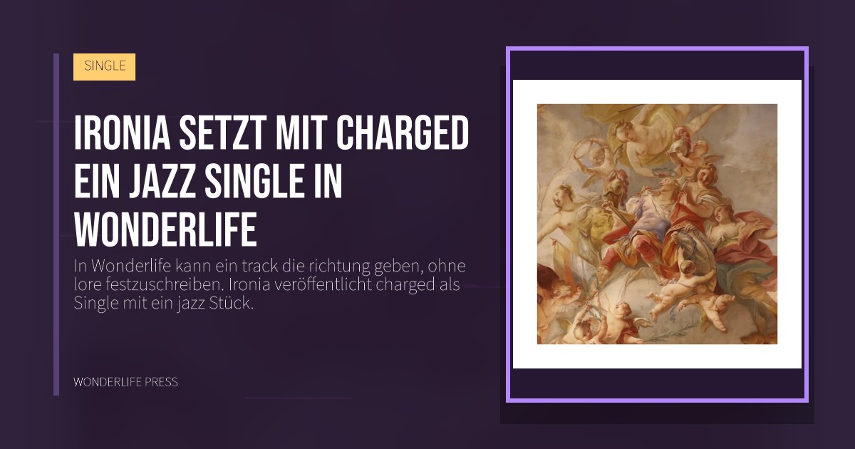Wonderlife Press: Ironia setzt mit charged ein jazz Single in Wonderlife. Veröffentlichungscover. SINGLE.