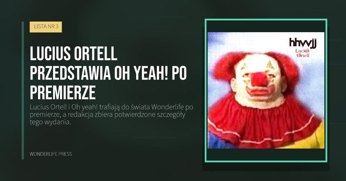 Wonderlife Press: Lucius Ortell przedstawia Oh yeah! po premierze. okładka wydawnictwa. LISTA NR 3.