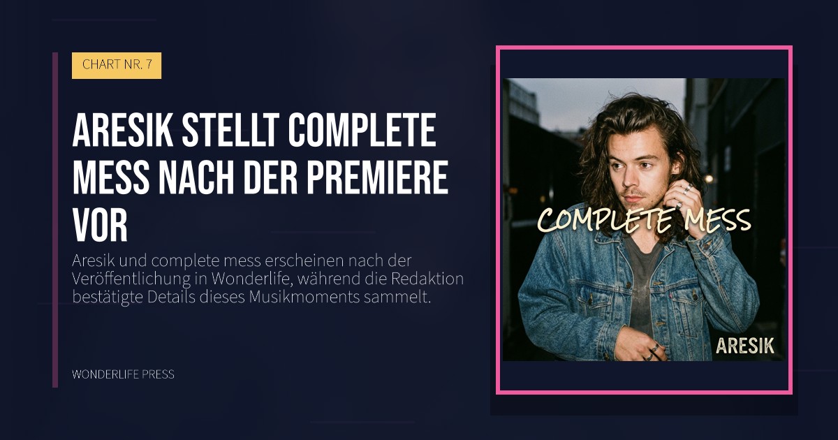 Wonderlife Press: Aresik stellt complete mess nach der Premiere vor. Veröffentlichungscover. CHART NR. 7.