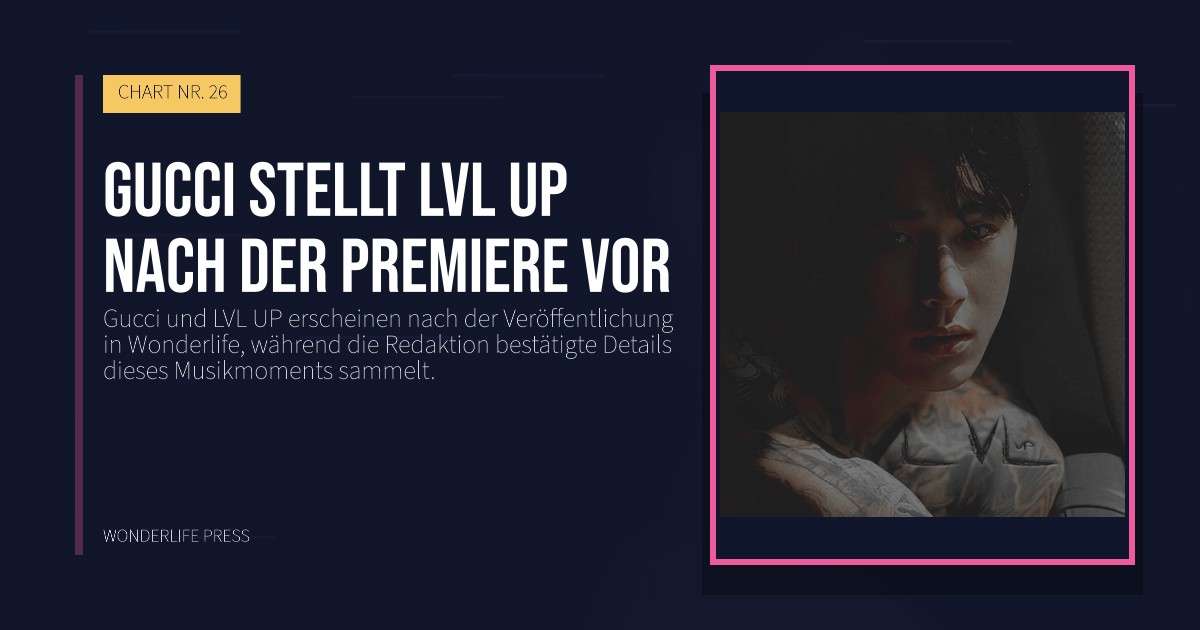 Wonderlife Press: Gucci stellt LVL UP nach der Premiere vor. Veröffentlichungscover. CHART NR. 26.