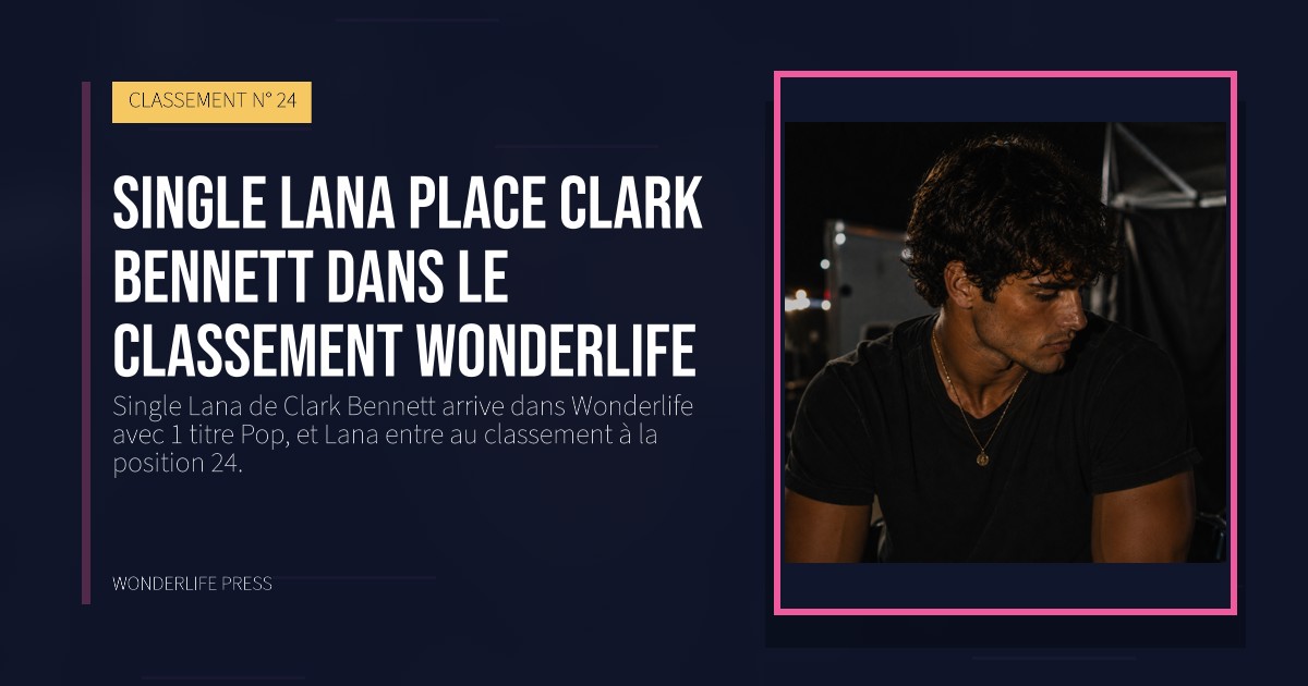 Wonderlife Press: Single Lana place Clark Bennett dans le classement Wonderlife. pochette de la sortie. CLASSEMENT N° 24.