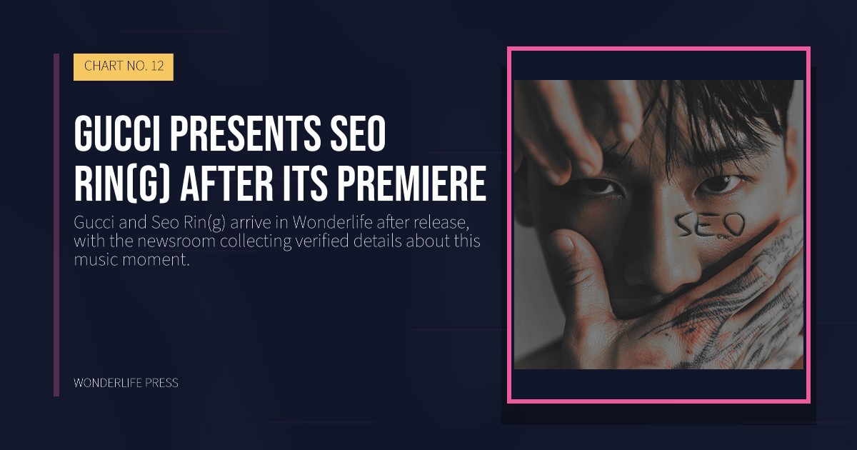 Wonderlife Press: Gucci presents Seo Rin(g) after its premiere. release artwork. CHART NO. 12.