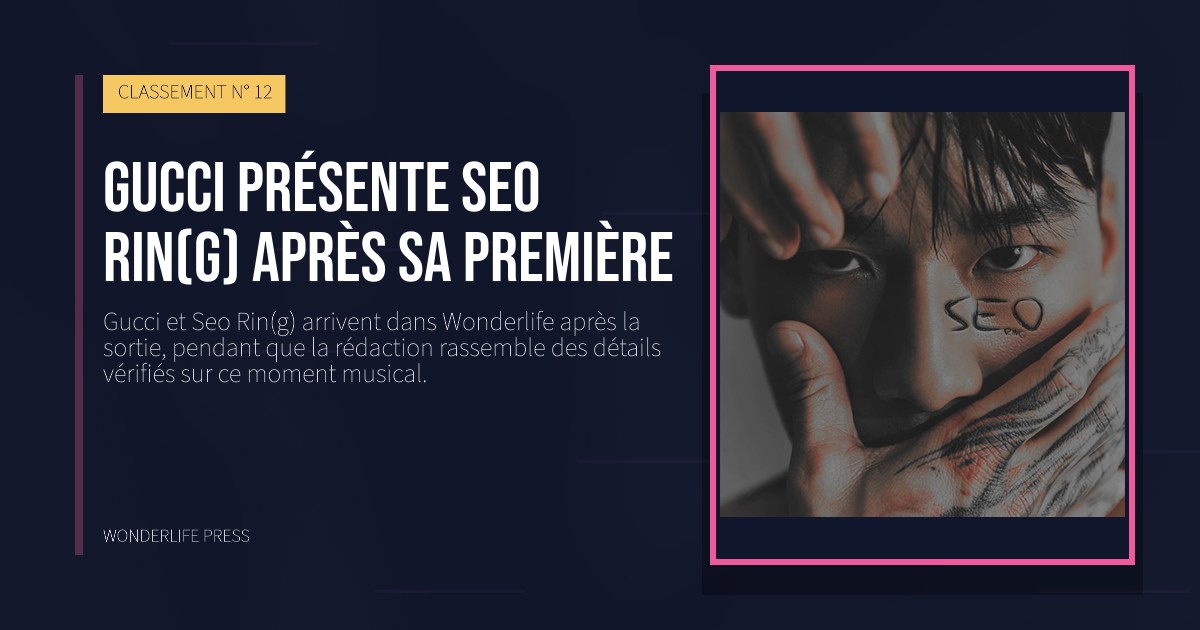 Wonderlife Press: Gucci présente Seo Rin(g) après sa première. pochette de la sortie. CLASSEMENT N° 12.