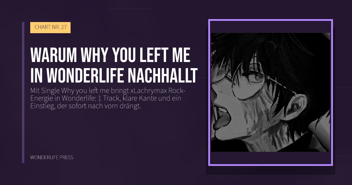 Wonderlife Press: Warum Why you left me in Wonderlife nachhallt. Veröffentlichungscover. CHART NR. 27.