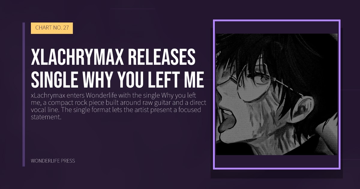 Wonderlife Press: xLachrymax releases single Why you left me. release artwork. CHART NO. 27.