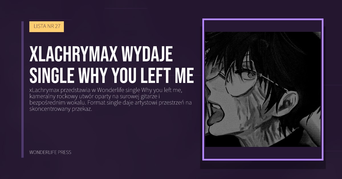 Wonderlife Press: xLachrymax wydaje single Why you left me. okładka wydawnictwa. LISTA NR 27.