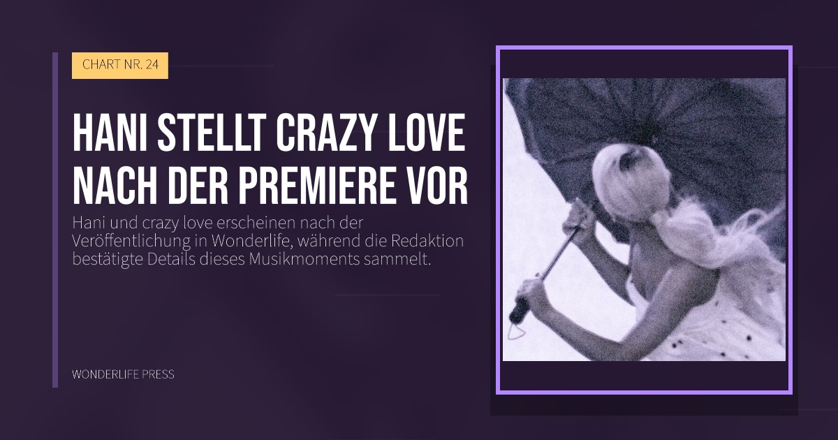 Wonderlife Press: Hani stellt crazy love nach der Premiere vor. Veröffentlichungscover. CHART NR. 24.