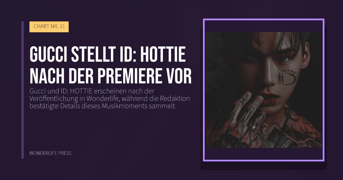 Wonderlife Press: Gucci stellt ID: HOTTIE nach der Premiere vor. Veröffentlichungscover. CHART NR. 21.