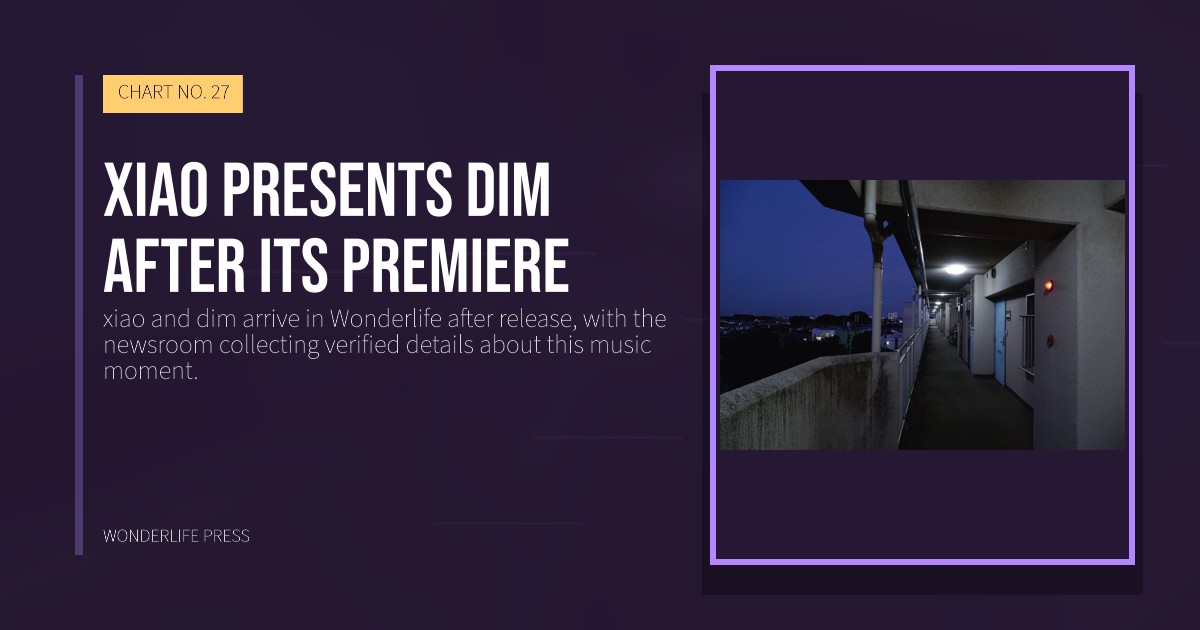 Wonderlife Press: xiao presents dim after its premiere. release artwork. CHART NO. 27.