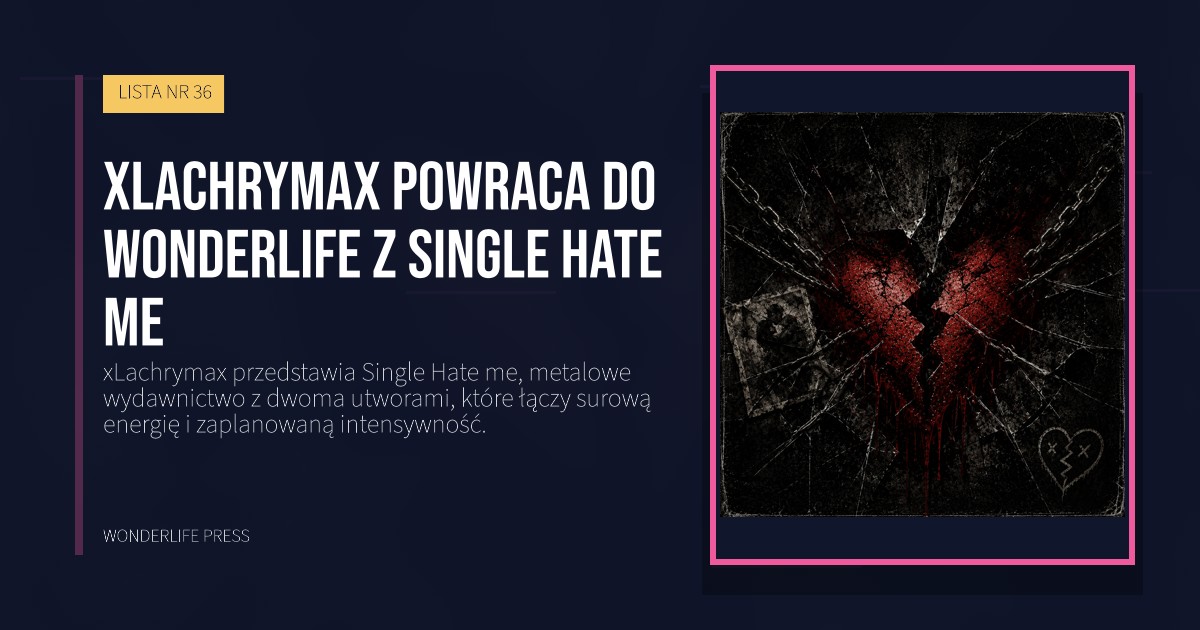 Wonderlife Press: xLachrymax powraca do Wonderlife z Single Hate me. okładka wydawnictwa. LISTA NR 36.