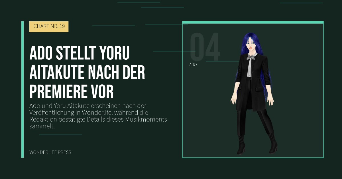 Wonderlife Press: Ado stellt Yoru Aitakute nach der Premiere vor. Künstlerporträt. CHART NR. 19.