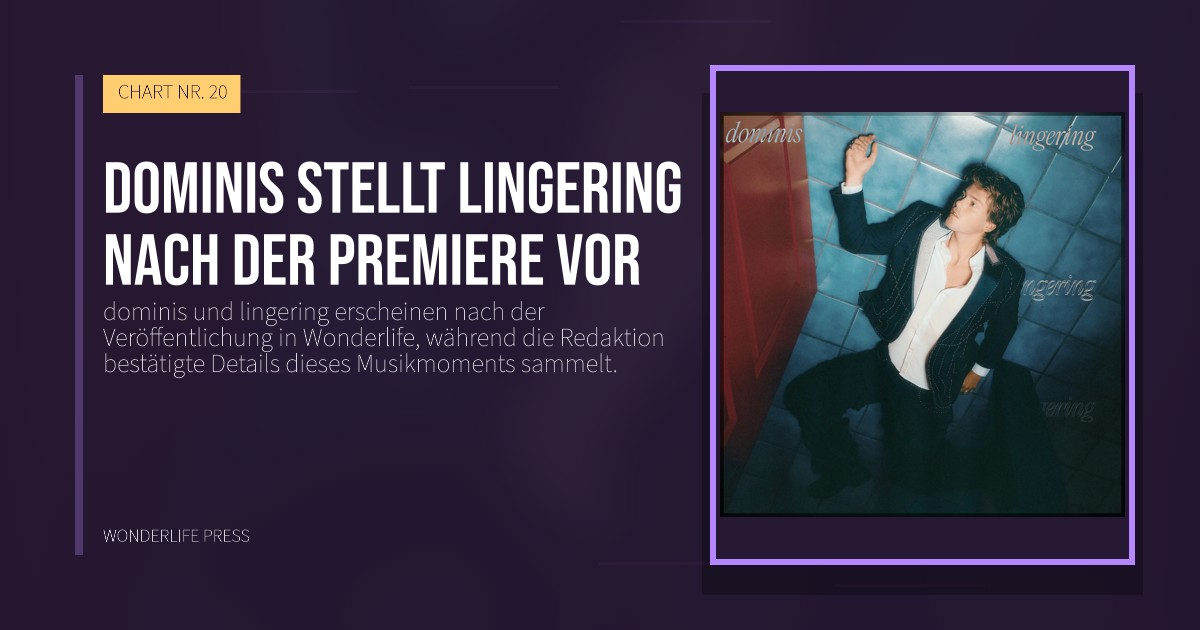Wonderlife Press: dominis stellt lingering nach der Premiere vor. Veröffentlichungscover. CHART NR. 20.