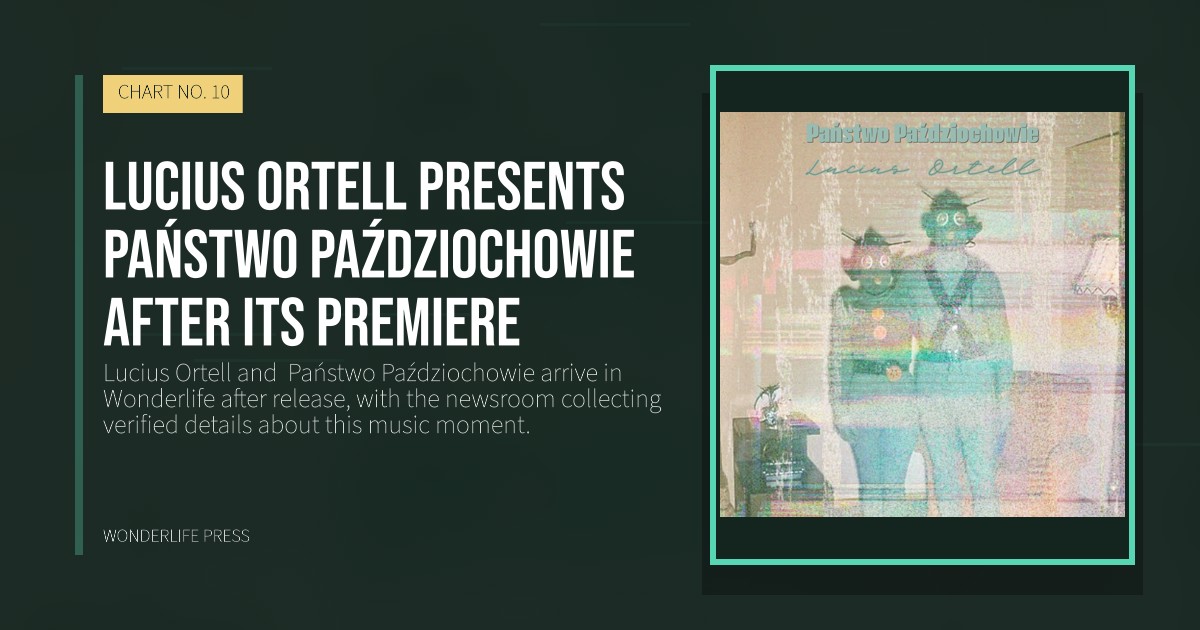 Wonderlife Press: Lucius Ortell presents  Państwo Paździochowie after its premiere. release artwork. CHART NO. 10.