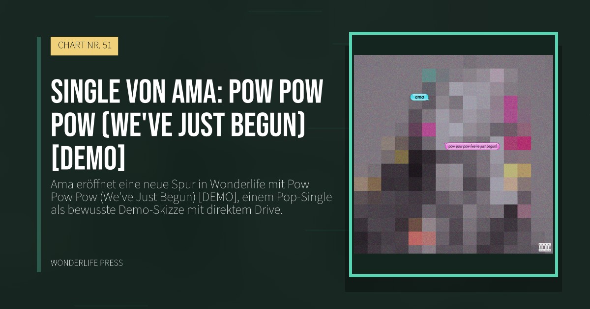 Wonderlife Press: Single von Ama: Pow Pow Pow (We've Just Begun) [DEMO]. Veröffentlichungscover. CHART NR. 51.