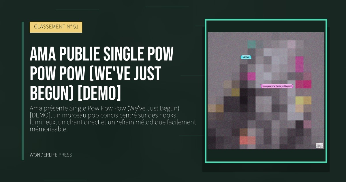 Wonderlife Press: Ama publie Single Pow Pow Pow (We've Just Begun) [DEMO]. pochette de la sortie. CLASSEMENT N° 51.