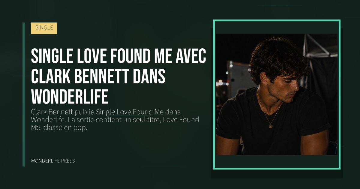 Wonderlife Press: Single Love Found Me avec Clark Bennett dans Wonderlife. pochette de la sortie. SINGLE.