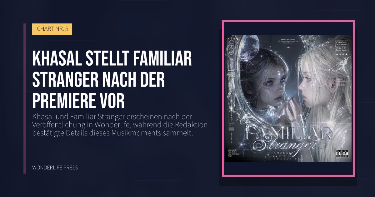 Wonderlife Press: Khasal stellt Familiar Stranger nach der Premiere vor. Veröffentlichungscover. CHART NR. 5.
