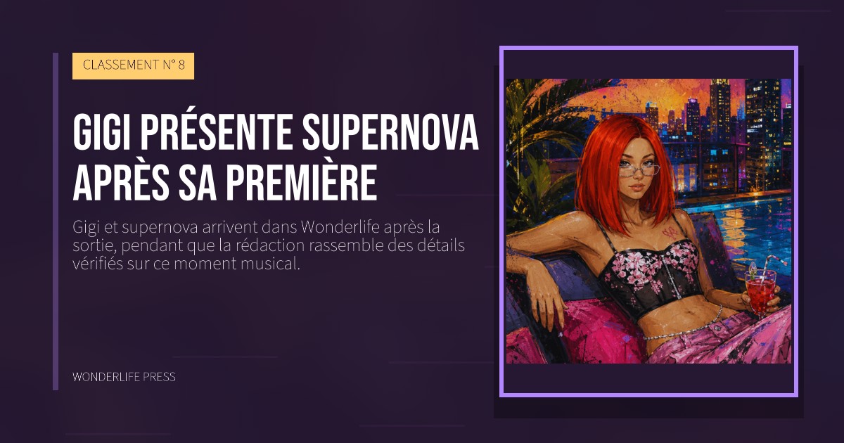 Wonderlife Press: Gigi présente supernova après sa première. pochette de la sortie. CLASSEMENT N° 8.