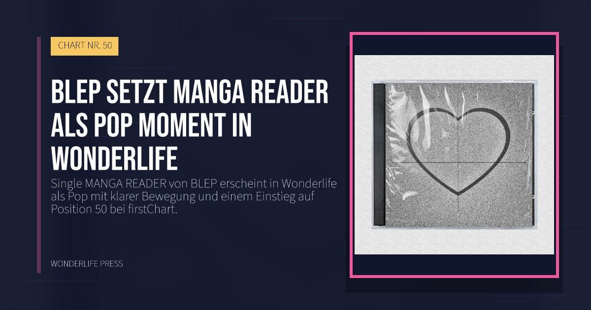 Wonderlife Press: BLEP setzt MANGA READER als pop moment in Wonderlife. Veröffentlichungscover. CHART NR. 50.