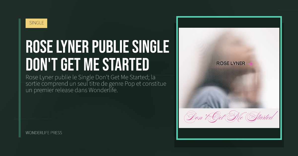 Wonderlife Press: Rose Lyner publie Single Don't Get Me Started. pochette de la sortie. SINGLE.
