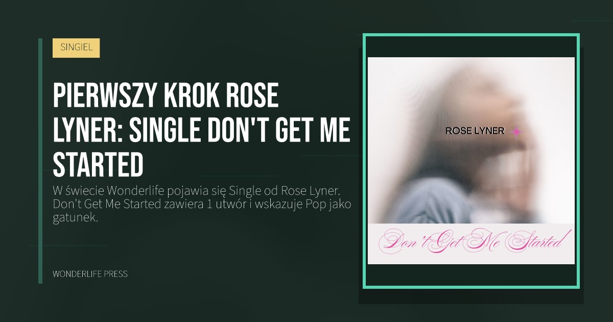 Wonderlife Press: Pierwszy krok Rose Lyner: single Don't Get Me Started. okładka wydawnictwa. SINGIEL.