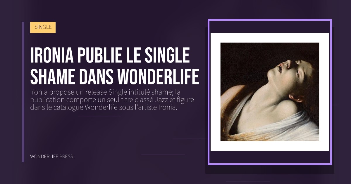 Wonderlife Press: Ironia publie le single shame dans Wonderlife. pochette de la sortie. SINGLE.