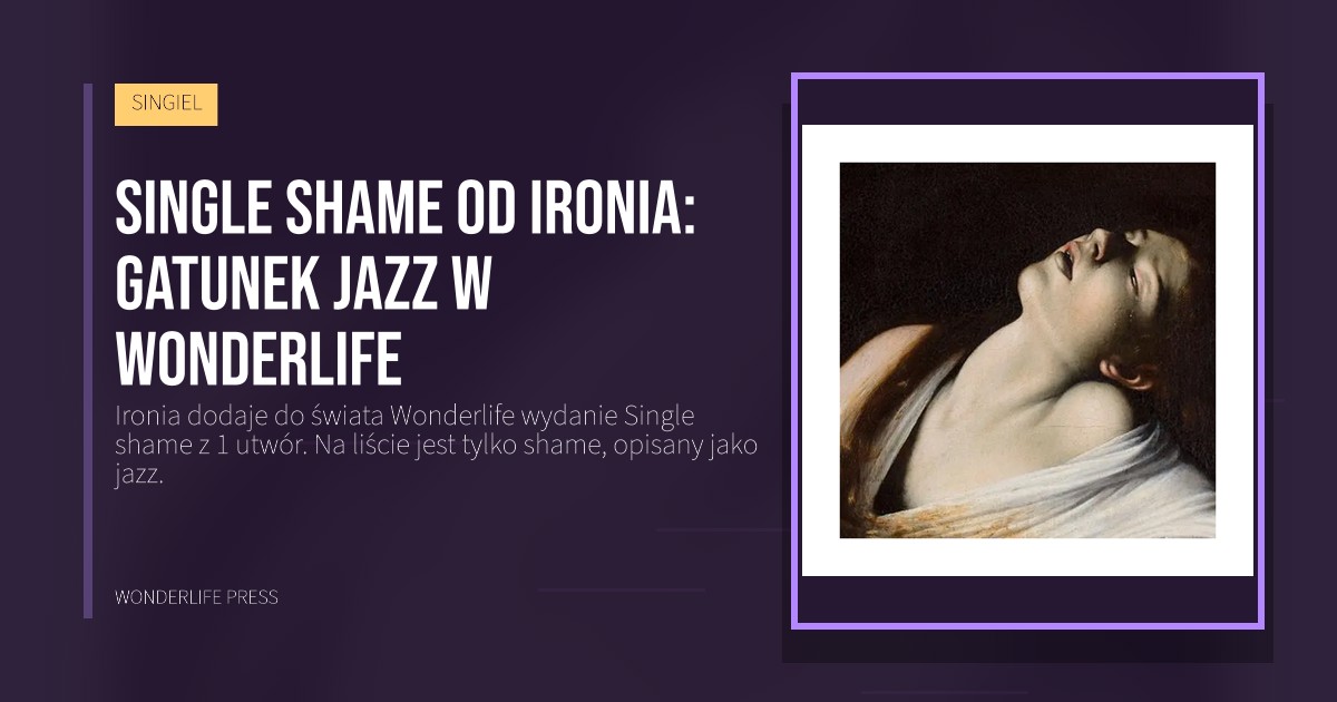 Wonderlife Press: Single shame od Ironia: gatunek jazz w Wonderlife. okładka wydawnictwa. SINGIEL.