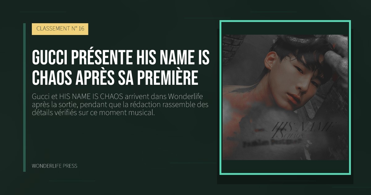 Wonderlife Press: Gucci présente HIS NAME IS CHAOS après sa première. pochette de la sortie. CLASSEMENT N° 16.