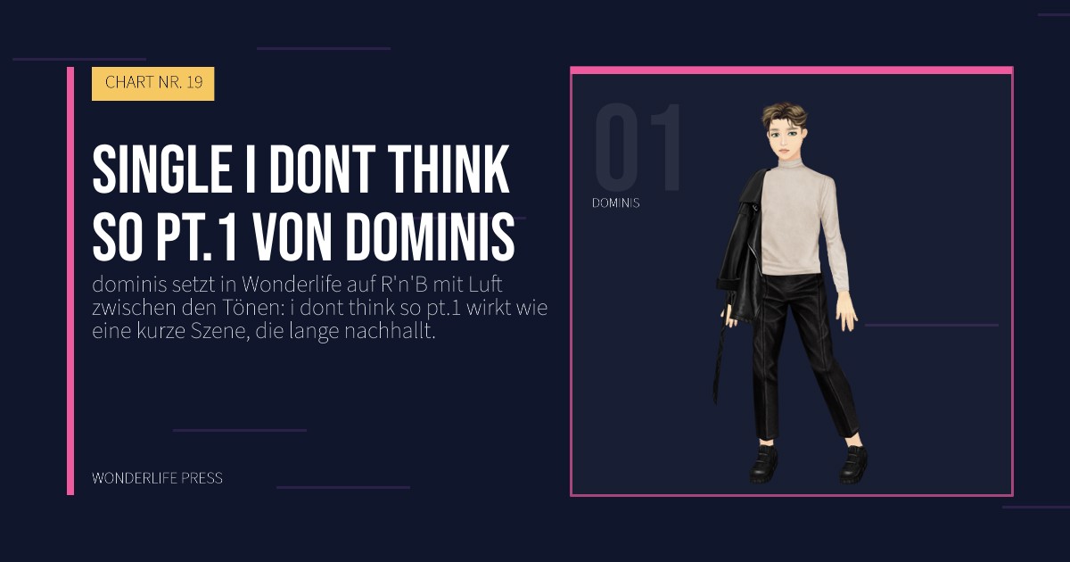 Wonderlife Press: Single i dont think so pt.1 von dominis. Künstlerporträt. CHART NR. 19.