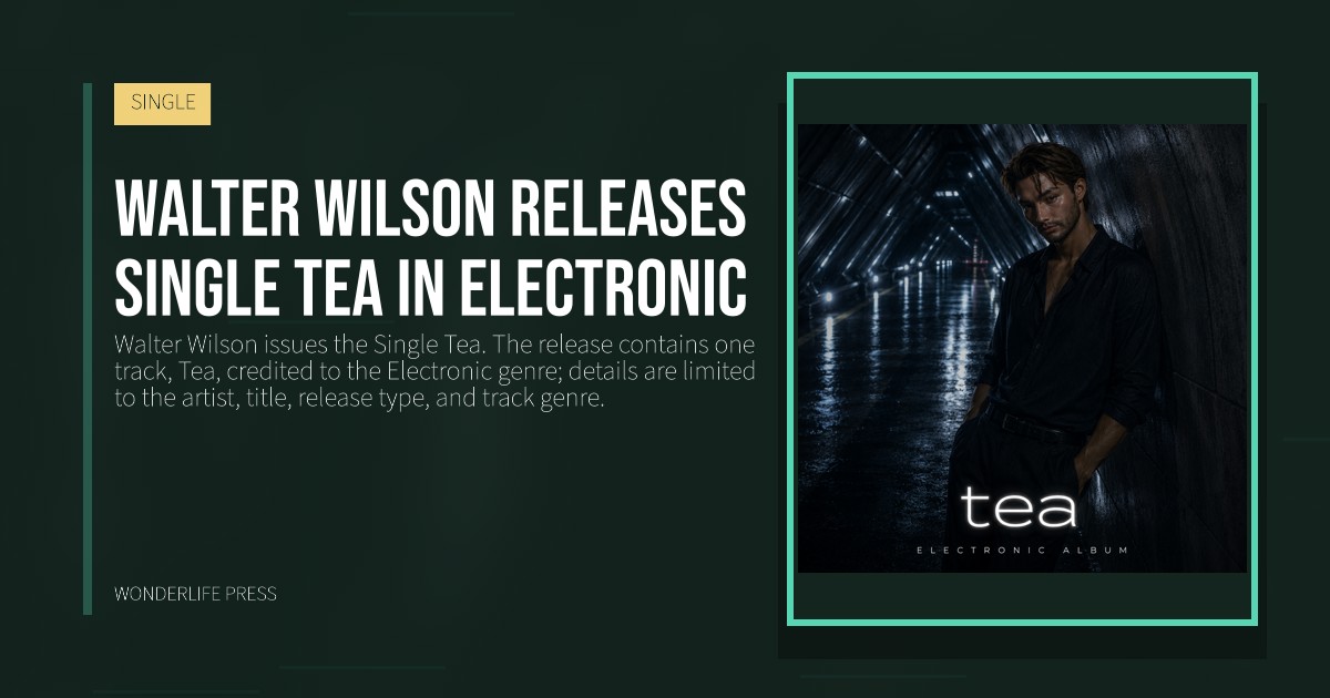 Wonderlife Press: Walter Wilson releases Single Tea in Electronic. release artwork. SINGLE.