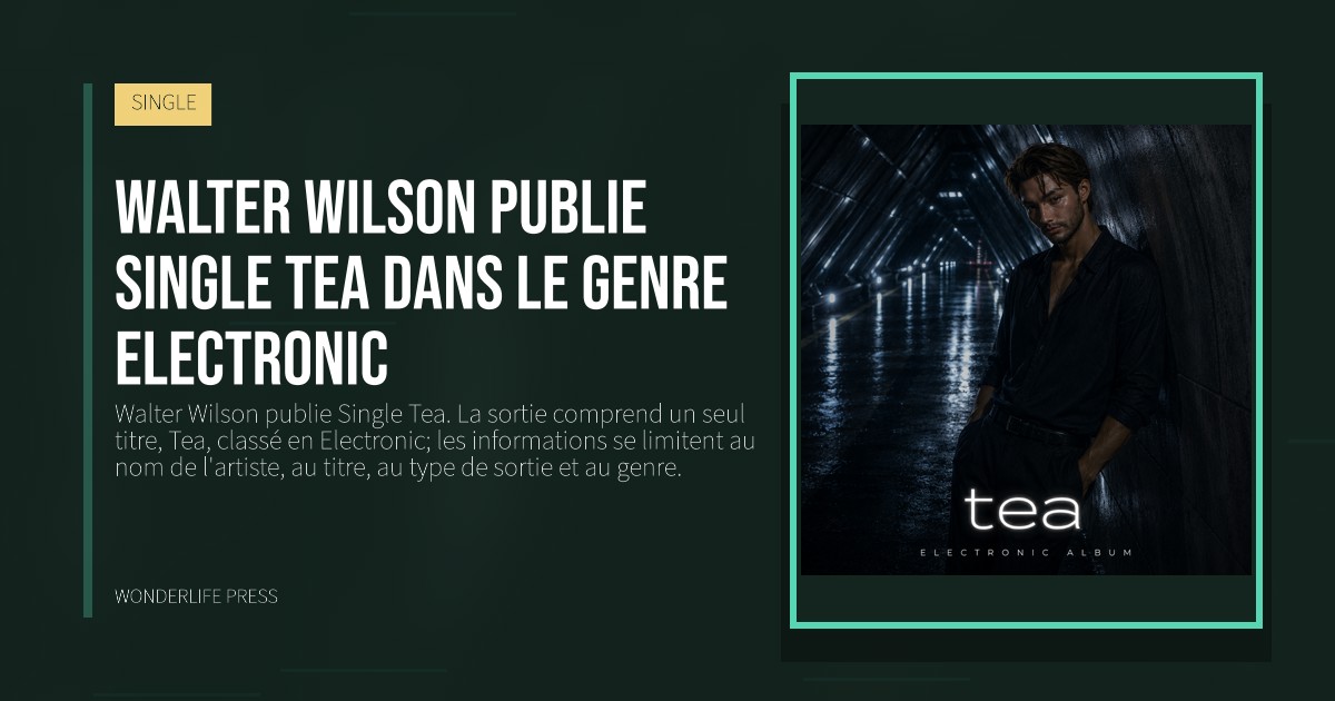 Wonderlife Press: Walter Wilson publie Single Tea dans le genre Electronic. pochette de la sortie. SINGLE.