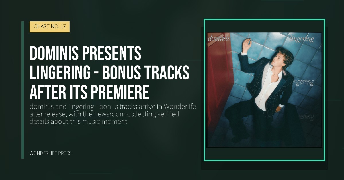 Wonderlife Press: dominis presents lingering - bonus tracks after its premiere. release artwork. CHART NO. 17.