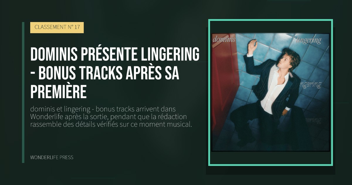 Wonderlife Press: dominis présente lingering - bonus tracks après sa première. pochette de la sortie. CLASSEMENT N° 17.