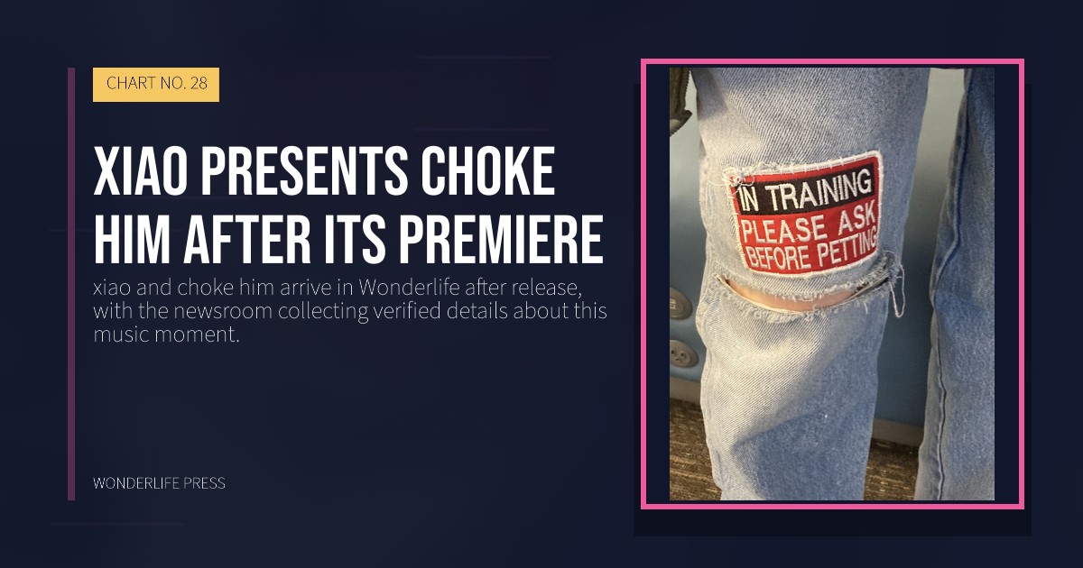 Wonderlife Press: xiao presents choke him after its premiere. release artwork. CHART NO. 28.