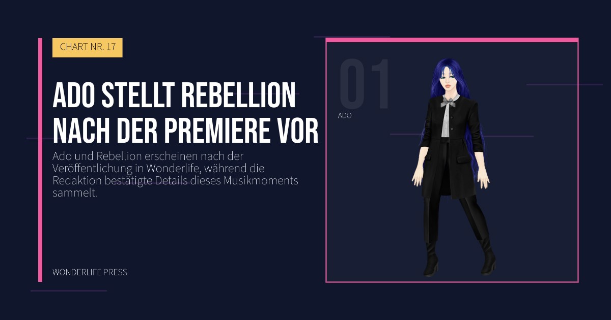 Wonderlife Press: Ado stellt Rebellion nach der Premiere vor. Künstlerporträt. CHART NR. 17.