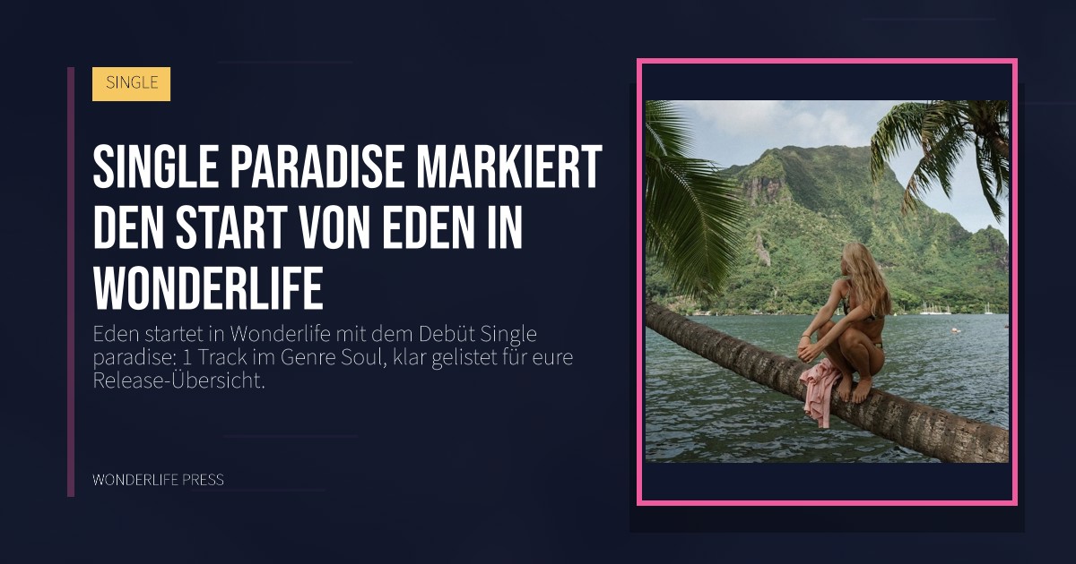 Wonderlife Press: Single paradise markiert den start von Eden in Wonderlife. Veröffentlichungscover. SINGLE.