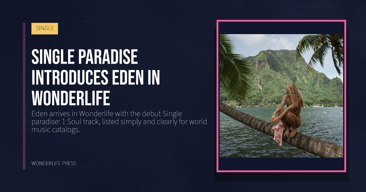 Wonderlife Press: Single paradise introduces Eden in Wonderlife. release artwork. SINGLE.